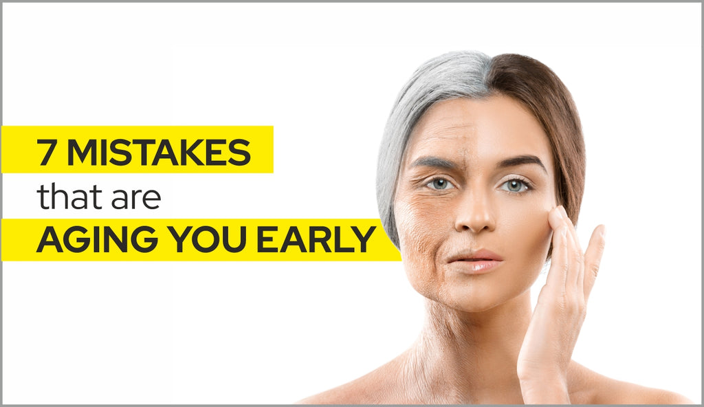 7 Common Mistakes That Are Aging You Early - A Checklist