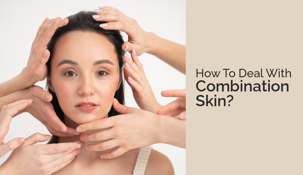 How To Deal With Combination Skin